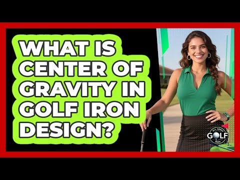 What Is Center Of Gravity In Golf Iron Design? - All About Golf Pros