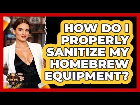 How Do I Properly Sanitize My Homebrew Equipment?