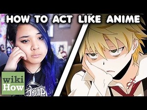 How to Act Like Anime Characters (According to wikiHow)