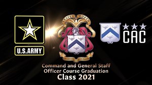 Command and General Staff Officers' Course (CGSOC) Graduation 2021 Army University celebrates the graduates of the CGSOC Class of 2021. The roster of candidates is not an official list of graduates. The appropriate degrees and honors will be awarded to the candidates who successfully completed all requirements by the date of commencement. For your convenience, you may also find the video on the following YouTube links. ArmyU YouTube - https://youtu.be/W7pigUQFiu8 CGSC YouTube - https://youtu.be/