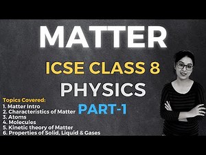 Matter | ICSE CLASS 8 Physics | Part - 1