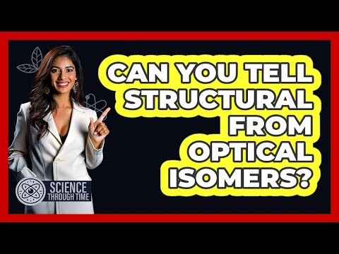 Can You Tell Structural From Optical Isomers? - Science Through Time