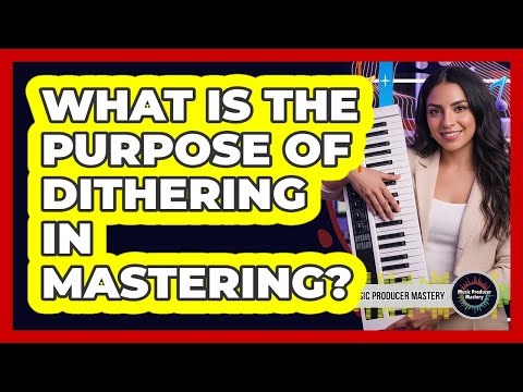 What Is The Purpose Of Dithering In Mastering?