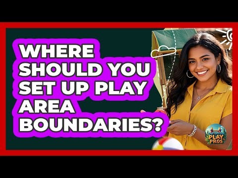 Where Should You Set Up Play Area Boundaries?
