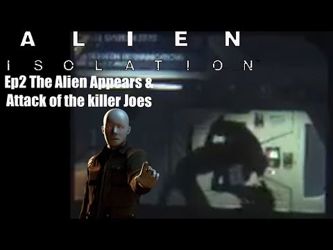 Alien Isolation Ep2: The Alien Appears and attack of the Killer Joes.