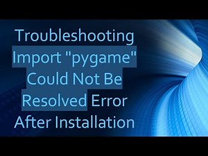 Troubleshooting Import "pygame" Could Not Be Resolved Error After Installation
