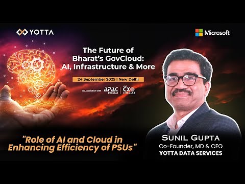 The Future Of Bharat's GovCloud, AI : Sunil Gupta, CEO, MD ,Co-Founder, Yotta Data Services