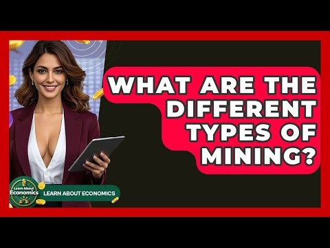 What Are The Different Types Of Mining? - Learn About Economics
