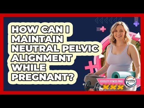 How Can I Maintain Neutral Pelvic Alignment While Pregnant?