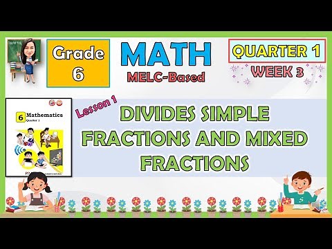 MATH 6 QUARTER 1 WEEK 3 LESSON 1 DIVIDES SIMPLE FRACTIONS AND MIXED FRACTIONS | MELC-BASED