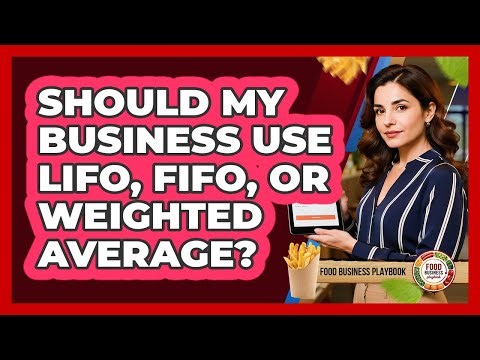 Should My Business Use LIFO, FIFO, Or Weighted Average?