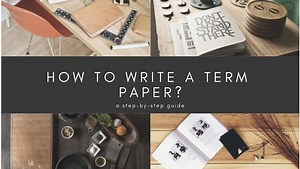 How to write a term paper successfully: Learn all the steps right now