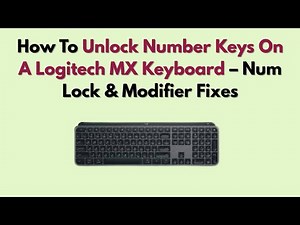 How To Unlock Number Keys On A Logitech MX Keyboard – Num Lock & Modifier Fixes
