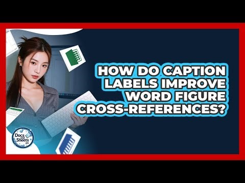 How Do Caption Labels Improve Word Figure Cross-references? - Docs and Sheets Pro
