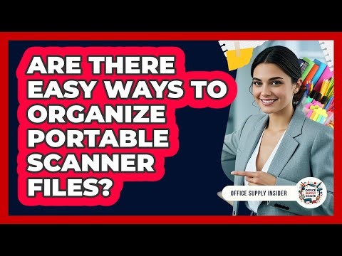 Are There Easy Ways To Organize Portable Scanner Files? - Office Supply Insider