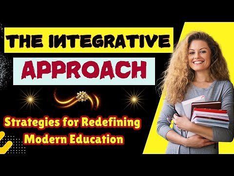 The Integrative Approach in Education: Strategies for Redefining Modern Education
