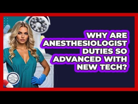 Why Are Anesthesiologist Duties So Advanced With New Tech? - The Operating Table