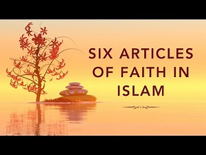 Six Articles of Faith in Islam | Core Beliefs Explained