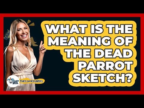 What Is The Meaning Of The Dead Parrot Sketch?