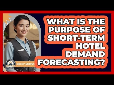 What Is The Purpose Of Short-Term Hotel Demand Forecasting?