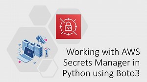 Working with Secrets Manager in Python using Boto3