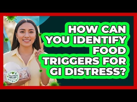 How Can You Identify Food Triggers For GI Distress? - Allergy Relief Guide