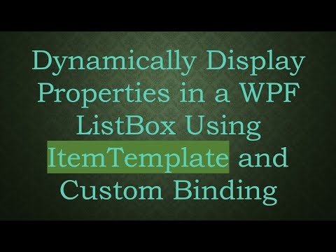 Dynamically Display Properties in a WPF ListBox Using ItemTemplate and Custom Binding