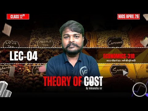 Theory of Cost | Economics 318 | Class 12 | NIOS April 2026 | LEC-04 | BY HIMANSHU SIR