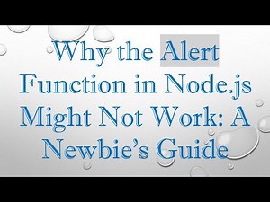 Why the Alert Function in Node.js Might Not Work: A Newbie’s Guide