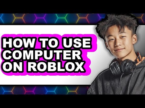 How to Use Computer on Roblox - Full Guide