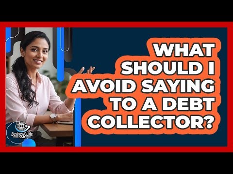 What Should I Avoid Saying to a Debt Collector?