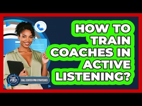 How To Train Coaches In Active Listening?