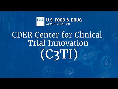 Center for Drug Evaluation and Research (CDER) Center for Clinical Trial Innovation (C3TI)