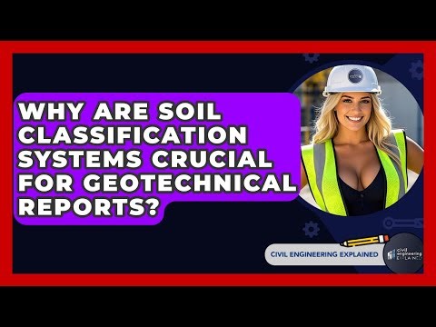 Why Are Soil Classification Systems Crucial For Geotechnical Reports? - Civil Engineering Explained