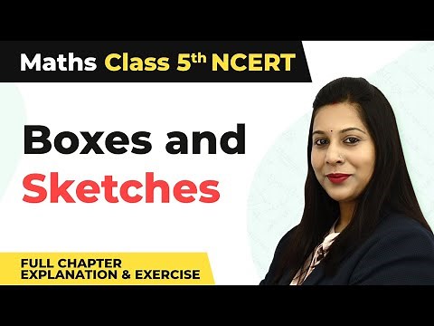 Class 5 Maths Chapter 9 | Boxes and Sketches Full Chapter Explanation & Exercise