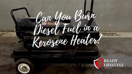 Burning Diesel Fuel in a Kerosene Heater: How To Do It Safe and Effectively