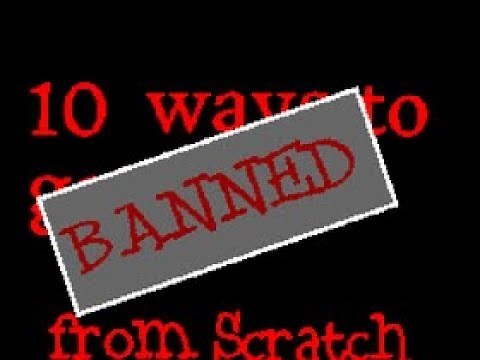 10 Ways To Get Banned From Scratch