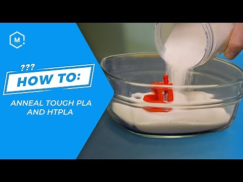 How To: Anneal Tough PLA and HTPLA