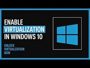 How to Enable Virtualization in Windows 10 - Full Guide