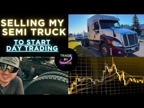 Selling My Semi Truck To Start Day Trading / Begiiner Day Trading