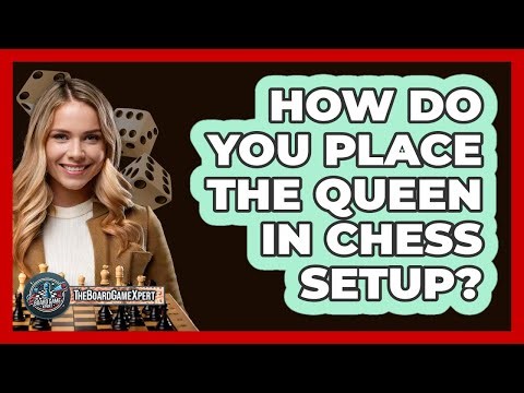 How Do You Place The Queen In Chess Setup?