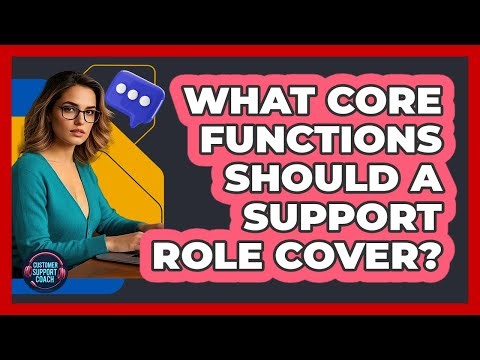 What Core Functions Should a Support Role Cover?