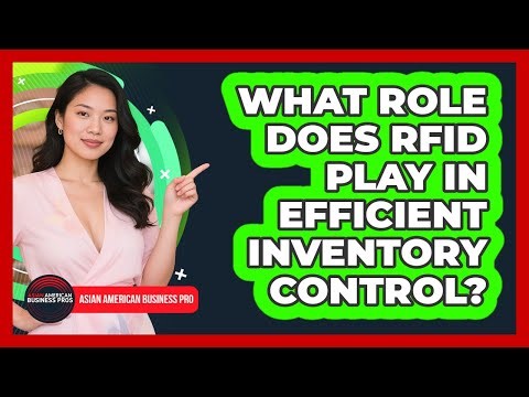 What Role Does RFID Play In Efficient Inventory Control? - Asian American Business Pros