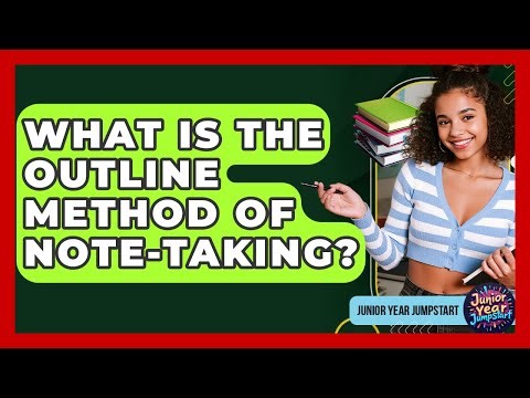 What Is The Outline Method Of Note-taking? - Junior Year Jumpstart