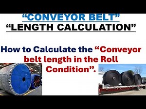 CONVEYOR BELT LENGTH CALCULATION IN ROLL CONDITION/CONVEYOR BELT LENGTH CALCULATION /CONVEYOR BELT