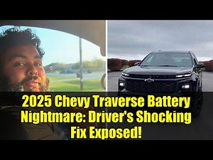 2025 Chevy Traverse Battery Nightmare: Driver's Shocking Fix Exposed!