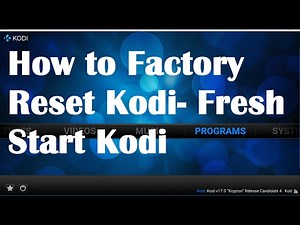 How to restore Kodi to factory settings- Fresh Start Kodi