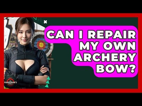 Can I Repair My Own Archery Bow? - The Marksman's Journal