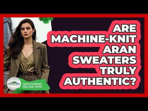 Are Machine-Knit Aran Sweaters Truly Authentic?