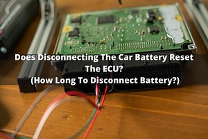 Does Disconnecting The Car Battery Reset The ECU? (How Long To Disconnect Battery?)